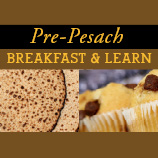 Pre-Pesach Breakfast & Learn Pre-Pesach Breakfast & Learn